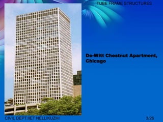 3/26CIVIL DEPT.IIET NELLIKUZHI
TUBE FRAME STRUCTURES
De-Witt Chestnut Apartment,
Chicago
 