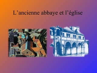 L’ancienne abbaye et l’église  