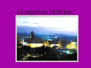 La superficie: 39,98 km ² . 