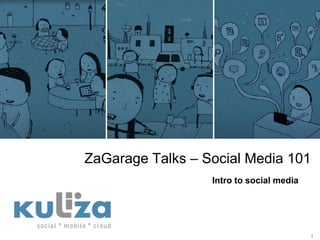 ZaGarage Talks – Social Media 101 1 Intro to social media 