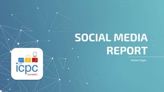 Andrew Zagari
SOCIAL MEDIA
REPORT
 