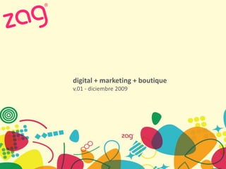 digital + marketing + boutique
v.01 - diciembre 2009
 