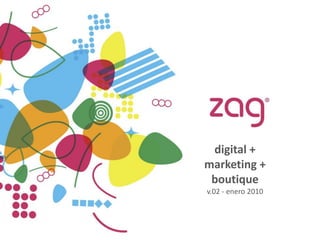 digital +
marketing +
 boutique
v.02 - enero 2010
 