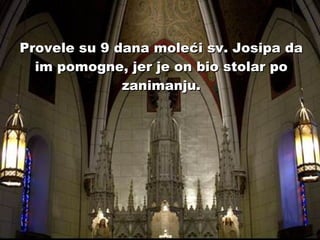 Provele su 9 dana moleći sv. Josipa da im pomogne, jer je on bio stolar po zanimanju. 
