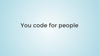 You	code	for	people
 