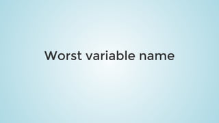 Worst	variable	name
 