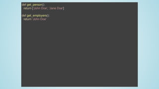 def	get_person():
		return	['John	Doe',	'Jane	Doe']
def	get_employers():
		return	'John	Doe'
 