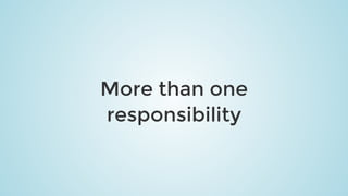 More	than	one
responsibility
 