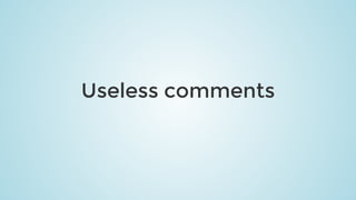 Useless	comments
 