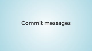 Commit	messages
 