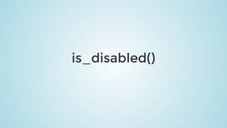is_disabled()
 