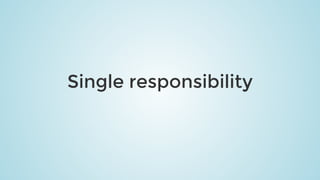 Single	responsibility
 