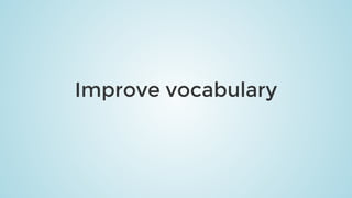 Improve	vocabulary
 