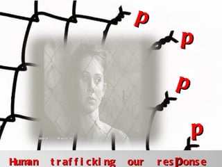 Human  trafficking  our  res p onse  p p p p M ovie  Sister `s 