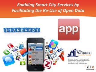 Enabling Smart City Services by
Facilitating the Re-Use of Open Data

 