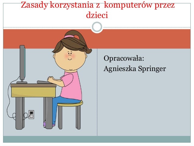 Zasady Korzystania Z Komputera Dla Dzieci Zagrożenia nadużywania komputerów wśród dzieci