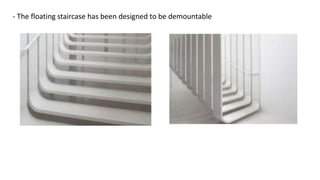 - The floating staircase has been designed to be demountable
 