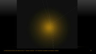 26A PRESENTATION ON ARCHITECT “ZAHA HADID” BY DEEPAK KUMAR & AHMAD FARAZ
 