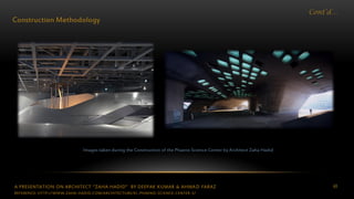 A PRESENTATION ON ARCHITECT “ZAHA HADID” BY DEEPAK KUMAR & AHMAD FARAZ 48
Cont’d…
Construction Methodology
Images taken during the Construction of the Phaeno Science Center by Architect Zaha Hadid
REFERENCE: HTTP://WWW.ZAHA-HADID.COM/ARCHITECTURE/EL-PHAENO-SCIENCE-CENTER-3/
 