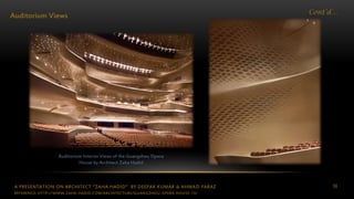 A PRESENTATION ON ARCHITECT “ZAHA HADID” BY DEEPAK KUMAR & AHMAD FARAZ 56
Cont’d…
Auditorium Views
Auditorium Interior Views of the Guangzhou Opera
House by Architect Zaha Hadid
REFERENCE: HTTP://WWW.ZAHA-HADID.COM/ARCHITECTURE/GUANGZHOU-OPERA-HOUSE-13/
 
