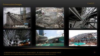 A PRESENTATION ON ARCHITECT “ZAHA HADID” BY DEEPAK KUMAR & AHMAD FARAZ 60
Cont’d…
Construction Images
REFERENCE: HTTP://WWW.ZAHA-HADID.COM/ARCHITECTURE/GUANGZHOU-OPERA-HOUSE-13/
 