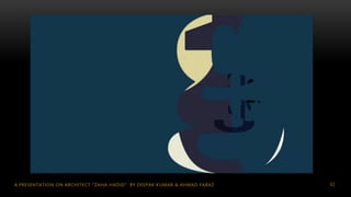 62A PRESENTATION ON ARCHITECT “ZAHA HADID” BY DEEPAK KUMAR & AHMAD FARAZ
 