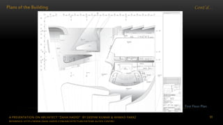 A PRESENTATION ON ARCHITECT “ZAHA HADID” BY DEEPAK KUMAR & AHMAD FARAZ 90
Cont’d…Plans of the Building
First Floor Plan
REFERENCE: HTTP://WWW.ZAHA-HADID.COM/ARCHITECTURE/HEYDAR-ALIYEV-CENTRE/
 