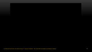 96A PRESENTATION ON ARCHITECT “ZAHA HADID” BY DEEPAK KUMAR & AHMAD FARAZ
 