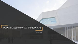 MAXXI: Museum of XXI Century Arts
Rome, Italy
 