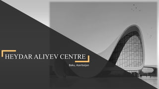 HEYDAR ALIYEV CENTRE
Baku, Azerbaijan
 