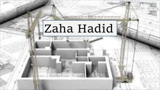 Zaha Hadid
 
