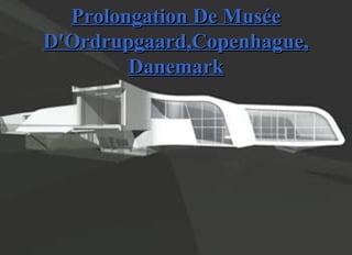 Prolongation De MuséeProlongation De Musée
D'OrdrupgaardD'Ordrupgaard,,Copenhague,Copenhague,
DanemarkDanemark
 