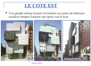 LE COTE EST
 Une grande atrium fournit à la lumière au centre du bâtiment
escaliers/rampes formant une épine vers le haut
Tapis urbain
 