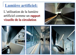 Lumière artificiel:
L’utilisation de la lumière
artificiel comme un rapportrapport
visuelle de la circulationvisuelle de la circulation
 