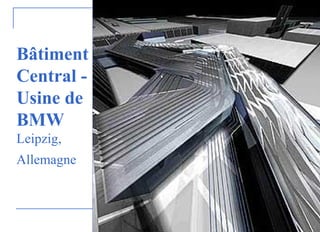 Bâtiment
Central -
Usine de
BMW
Leipzig,
Allemagne
 