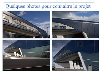 Quelques photos pour connaitre le projet
 