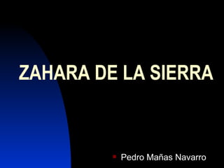 ZAHARA DE LA SIERRA ,[object Object]