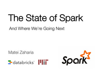The State of Spark
And Where We’re Going Next
Matei Zaharia
 