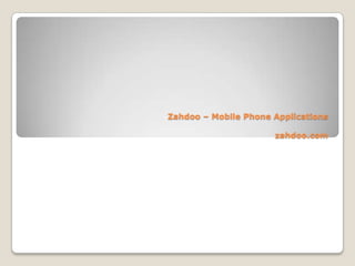 Zahdoo – Mobile Phone Applications

                      zahdoo.com
 