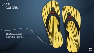 ZAHI
COLORS
Grafismo sobre
palmilha colorida
 