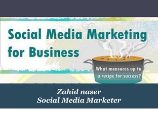 Zahid naser
Social Media Marketer
 