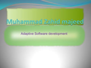 Muhammad Zahid majeed Adaptive Software development 