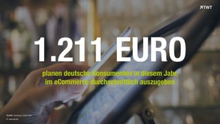 © www.twt.de
Quelle: ibusiness,	
  Deals.com
1.211 EUROplanen deutsche Konsumenten in diesem Jahr,
im eCommerce durchschnittlich auszugeben
 