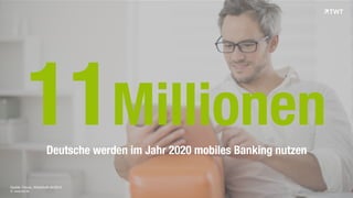 © www.twt.de
Quelle: Focus, Wirtschaft 49/2014
11MillionenDeutsche werden im Jahr 2020 mobiles Banking nutzen
 