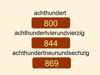 achthundert
achthundertvierundvierzig
achthundertneunundsechzig
800
844
869
 