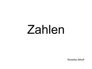 Zahlen
Roswitha Althoff