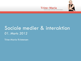 Sociale medier & interaktion
01. Marts 2012
Trine-Maria Kristensen
 