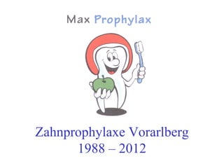 Zahnprophylaxe Vorarlberg
      1988 – 2012
 