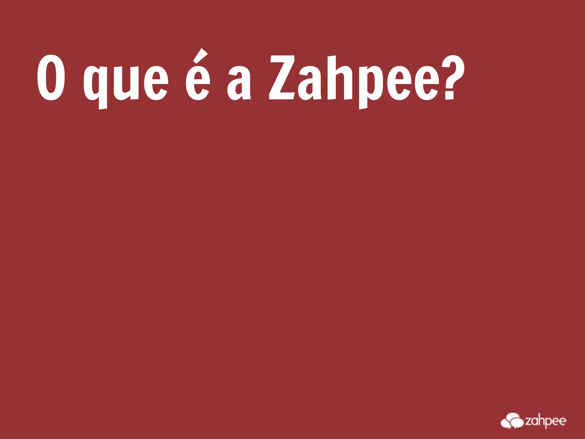 O que é a Zahpee?
 