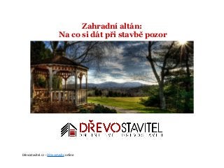Zahradní altán:
Na co si dát při stavbě pozor
Dřevostavitel.cz – Dřevostavby online
 